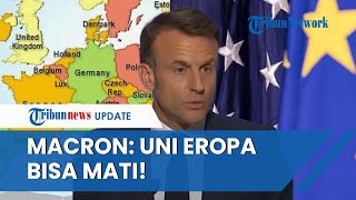 Peringatkan UE Bisa Mati, Macron: Amerika Tak Bisa Diandalkan untuk Beri Perlindungan