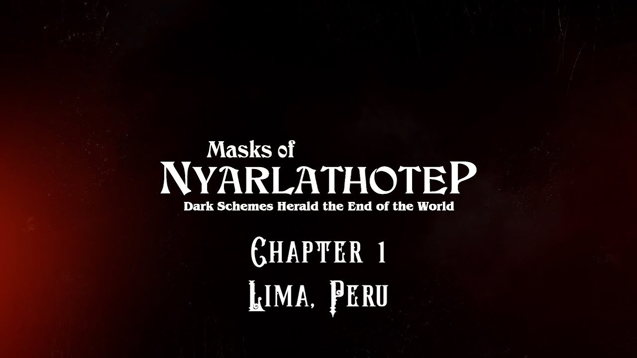 Masks of Nyarlathotep Chapter 1 Lima, Peru A Call of Cthulhu