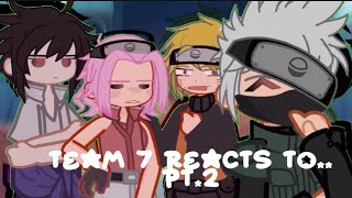 team 7 reacts to….//PT2//NARUTO//GL2//2X speed//NO SHIPS//
