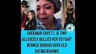 Shekinah says T.I. & Tiny allegedly bullied her to fight Bernice Burgos