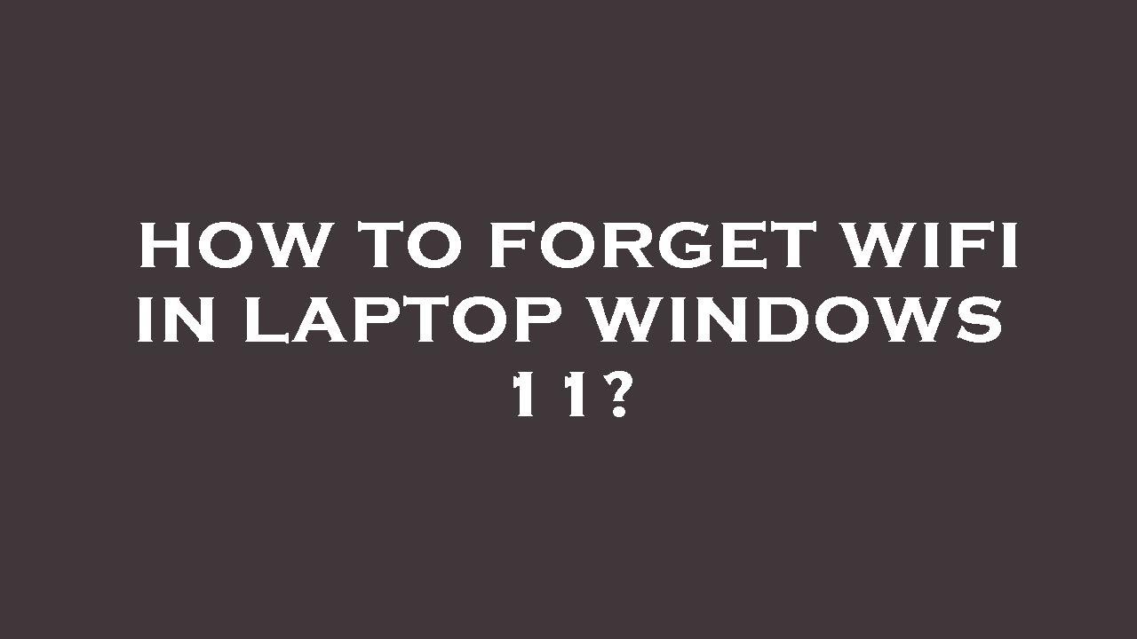 How To Forget Wifi Password In Laptop Windows 10
