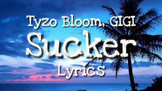 Tyzo Bloom Sucker Lyrics Floating  (feat GIGI)