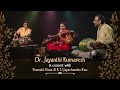 Drjayanthi kumaresh  full concert