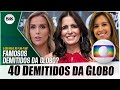 40 FAMOSOS DEMITIDOS DA TV GLOBO EM 2019 • JORNALISTAS, ATORES, APRESENTADORES  E MAIS