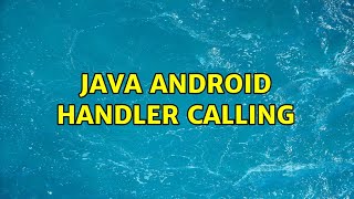 java android handler calling (3 Solutions!!)