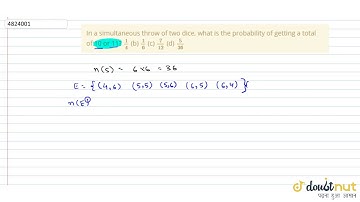 "In a simultaneous throw of two dice, what is the probability of getting a total of 10 or 11?`1/4`(b