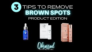 TOP 3 WAYS TO REMOVE SUNSPOTS / AGE SPOTS / BROWN SPOTS | PRODUCT EDITION