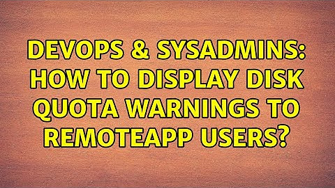 DevOps & SysAdmins: How to display disk quota warnings to RemoteApp users?