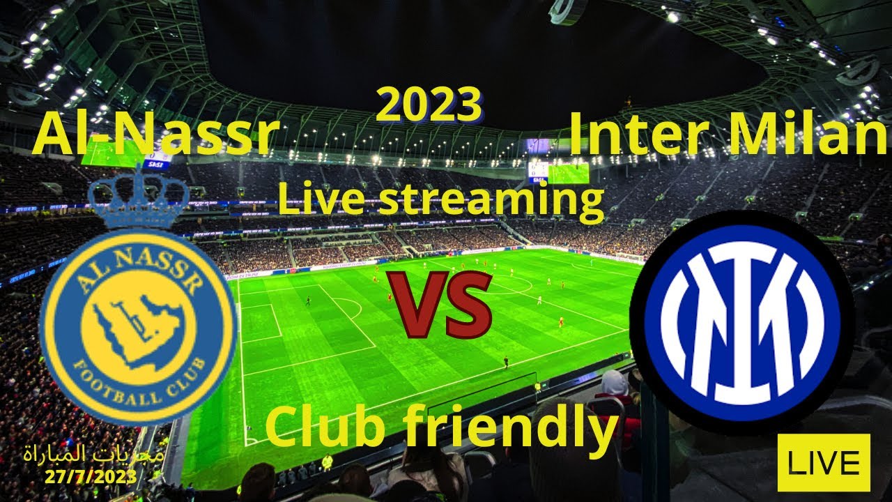 Live streaming of the Inter Milan vs Al-Nassr match in the Club friendly - Match proceedings