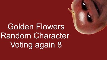 Golden Flowers random Character Voting Again 8