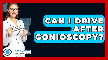 Can I Drive After Gonioscopy? - Optometry Knowledge Base