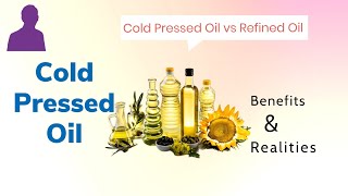 Cold Pressed Oils vs Hot Pressed Oils | Where to use Refined Oils ? | Reality - Explained