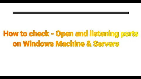 How to check - Open and listening ports on Window's Machine & Servers