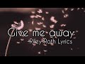 Give Me Away Riley Roth Lyrics Give Me Away Riley Roth Lyrics