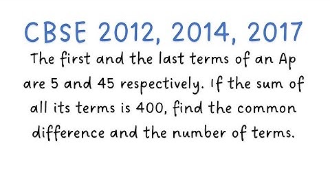 The first and the last terms of an Ap are 5 and 45 respectively. If the sum of all its terms is 400