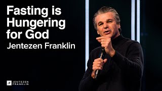 Fasting is Hungering for God | Jentezen Franklin