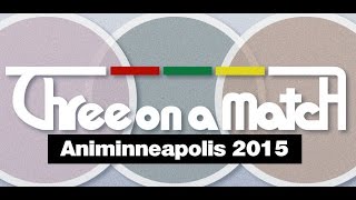 Three on a Match: Animinneapolis 2015