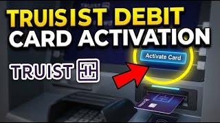 How to activate Truist debit card at ATM - Step by Step