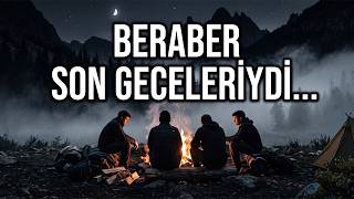 Dört Arkadaş Issız Bir Vadide Kamp Kurdu... Gece Duydukları Ses Hiç Ummadıkları Bir Şeydi