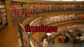 What does timeless mean? Timeless Meaning
