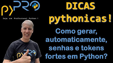 Como gerar automaticamente senhas e tokens fortes em Python. Dicas Pythonicas. Projeto pyPRO.