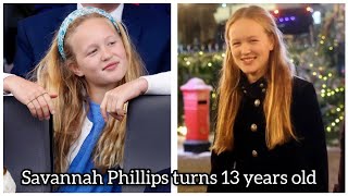 All about Savannah Phillips as she celebrates her 13th Birthday today