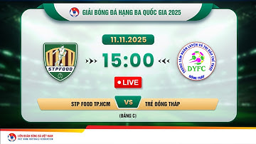 🔴Trực tiếp: STP FOOD TP.HCM vs Trẻ Đồng Tháp |15:00-11.11.2025| GIẢI BÓNG ĐÁ HẠNG BA QUỐC GIA 2025