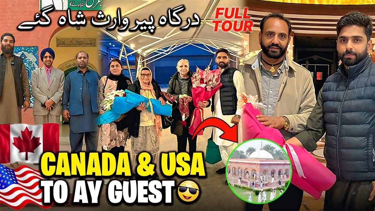 Guests Received From Canada 🇨🇦 & USA 🇺🇸 | Visit to Peer Waris Shah Dargah | Nankana Sahib Yatra