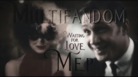 Full Multifandom Waiting For Love MEP