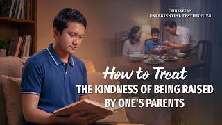 Christian Experiential Testimonies, Ep. 860: How to Treat the Kindness of Being Raised by One's Parents