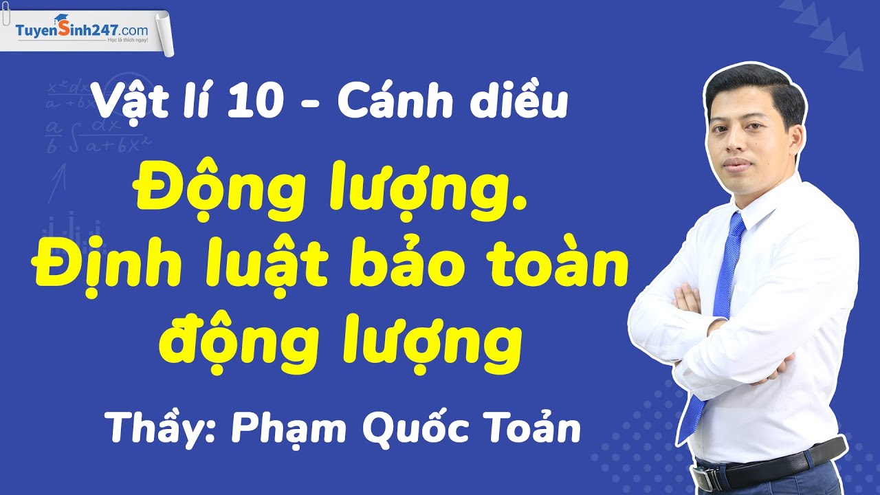 Động lượng. Định luật bảo toàn động lượng | Vật Lí 10 (Cánh diều) | Thầy Phạm Quốc Toản