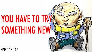 Trying new Things - Art Podcast Episode 105