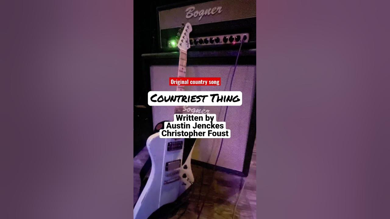 Countriest Thing. Original country song written by Austen Jenckes and Christopher Foust
