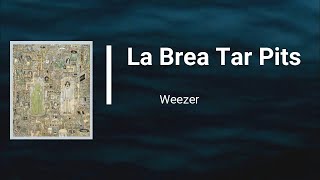 Weezer  - La Brea Tar Pits (Lyrics)