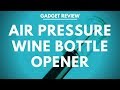 Wine Gadget Review - Air Pressure Wine Bottle Opener.