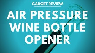 Wine Gadget Review - Air Pressure Wine Bottle Opener.