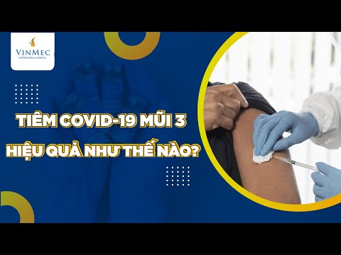 Tiêm COVID-19 mũi 3 có lợi gì?