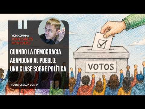 Cuando la democracia abandona al pueblo: una clase sobre política. Por Juan Carlos Monedero