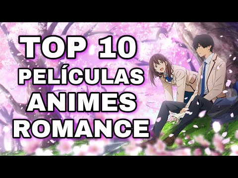 TOP 10 PELÍCULAS ANIME ROMÁNTICAS | TOP PELÍCULAS SHOJO ANIME ROMACE