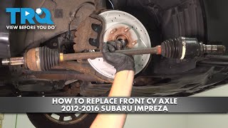 How to Replace Front CV Axle 2012-2016 Subaru Impreza