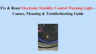 Fix & Reset Electronic Stability Control Warning Light – Causes, Meaning & Troubleshooting Guide