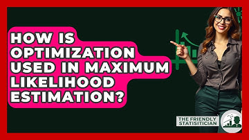 How Is Optimization Used In Maximum Likelihood Estimation? - The Friendly Statistician