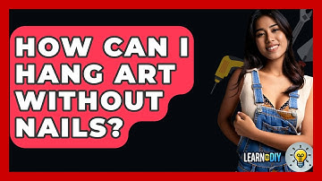How Can I Hang Art Without Nails? - LearnToDIY360.com