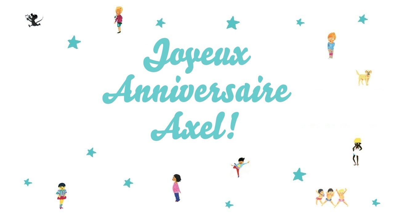 Joyeux Anniversaire Axel Youtube