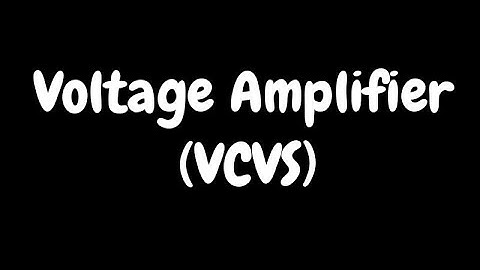Voltage amplifier - VCVS ( voltage controlled voltage source)