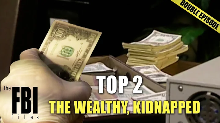 The Rich Who Were Kidnapped For Their Money | DOUBLE EPISODE | The FBI Files