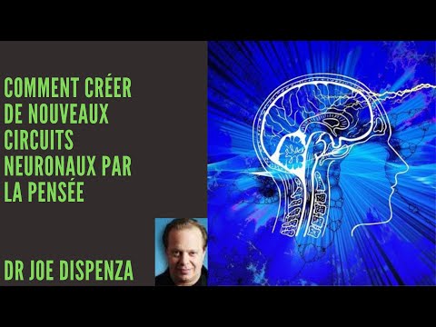 Créer de Nouveaux Circuits Neuronaux par la Pensée- Dr Joe Dispenza