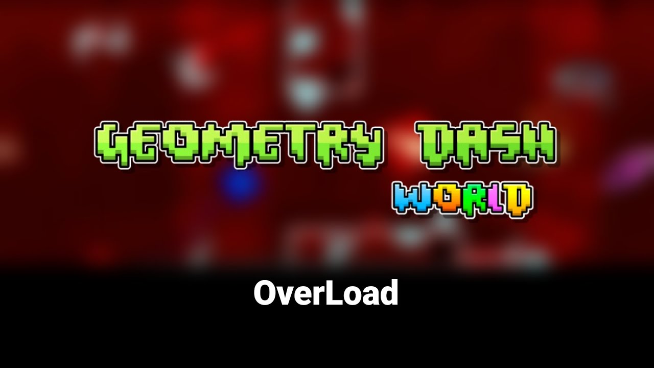 Geometry Dash World - OverLoad - YouTube