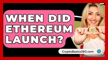 When Did Ethereum Launch? - CryptoBasics360.com