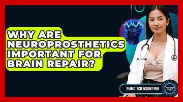 Why Are Neuroprosthetics Important For Brain Repair? - Neurotech Insight Pro